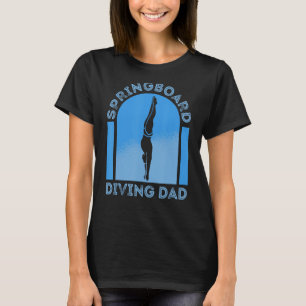 Platform Diver Dad Springboard Diving T-Shirt