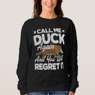 Platypus Call Me Duck Again And You Regret It Sweatshirt