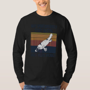 Platypus Monotreme Quote For A Platypus Fan 1 T-Shirt