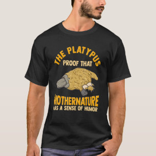 Platypus Proof Mother Nature Has Sense of Humour P T-Shirt