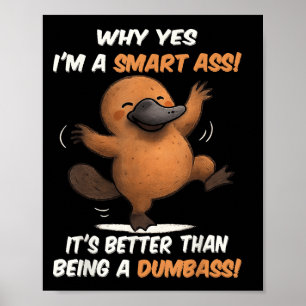 Platypus Why Yes Im A Smart Its Better Than Being Poster