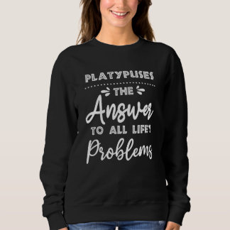 Platypuses Answer To All Problems Animal Meme Hum Sweatshirt