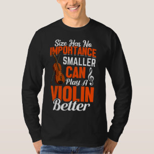 Play A Violin Better Violin T-Shirt