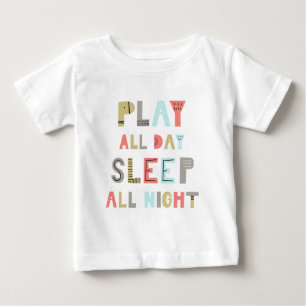 Play All Day Sleep All Night Baby T-Shirt