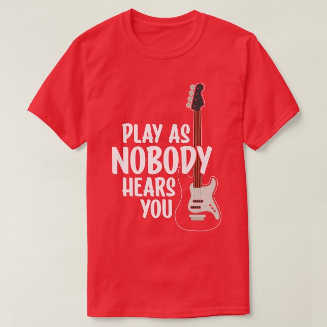 Play AS Nobody Hears You Electric Guitar Music Gui T-Shirt (Design Front)