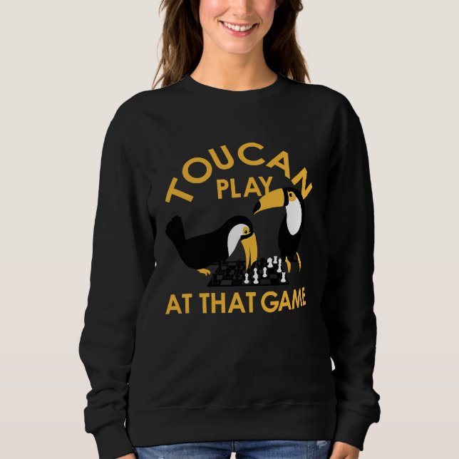 Play At That Game Toucan The Most Intelligent Bird Sweatshirt (Front)