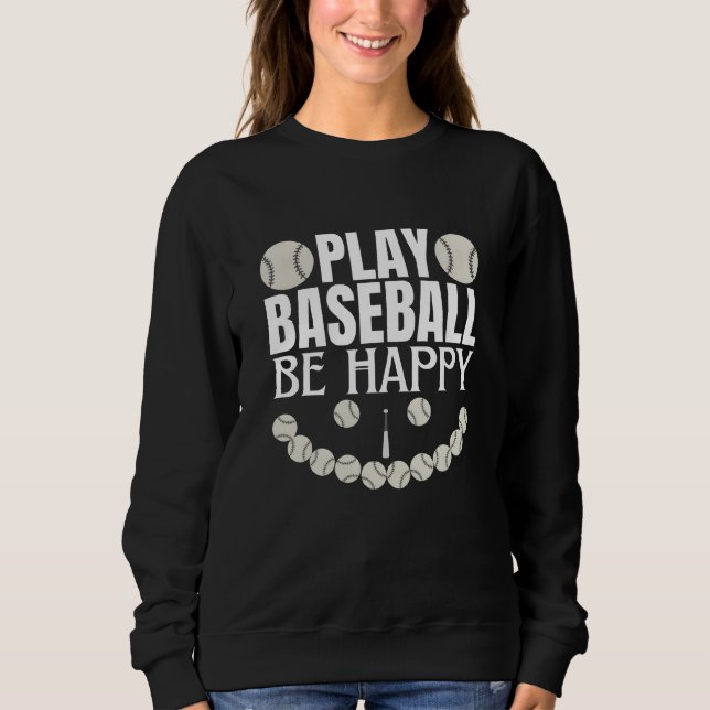 play baseball be happy sweatshirt (Front)