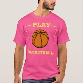 Play Basketball T-Shirt