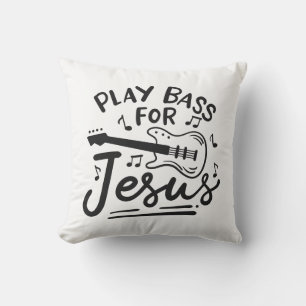 Play Bass For Jesus Christian Guitarist Cushion