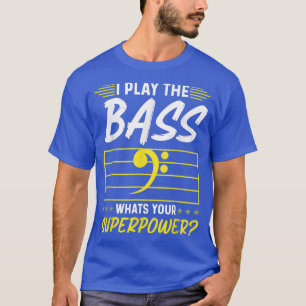 Play Bass Whats Your Superpower Electric Bass Guit T-Shirt