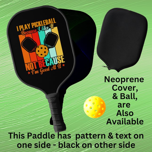 Play Because I Like Not Good At, Orange Blue Black Pickleball Paddle (Creator Uploaded)