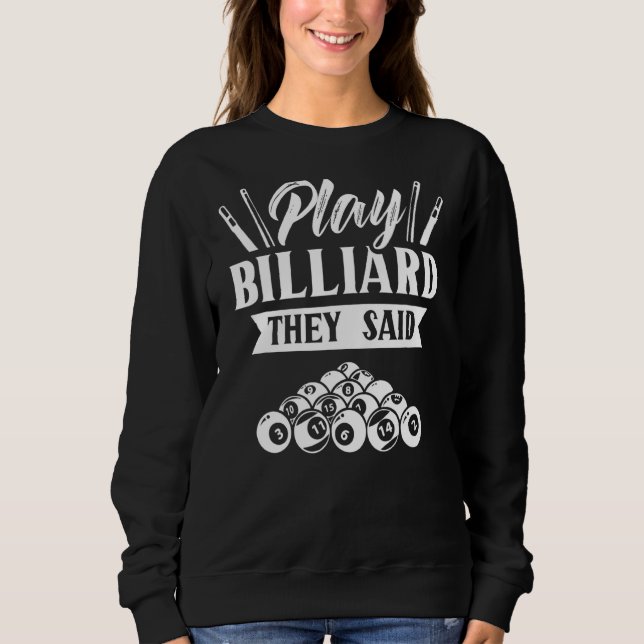 Play Billiard They Said  Billard Pool Player Sweatshirt (Front)