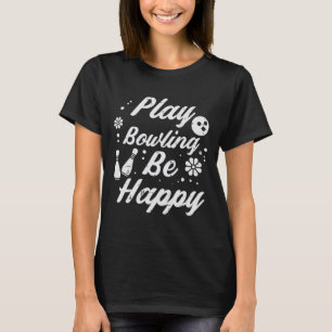 Play Bowling Be Happy Retro Bowler Women Girls Boy T-Shirt