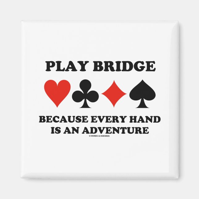 Play Bridge Because Every Hand Is An Adventure Magnet (Front)
