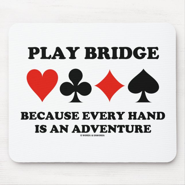 Play Bridge Because Every Hand Is An Adventure Mouse Pad (Front)
