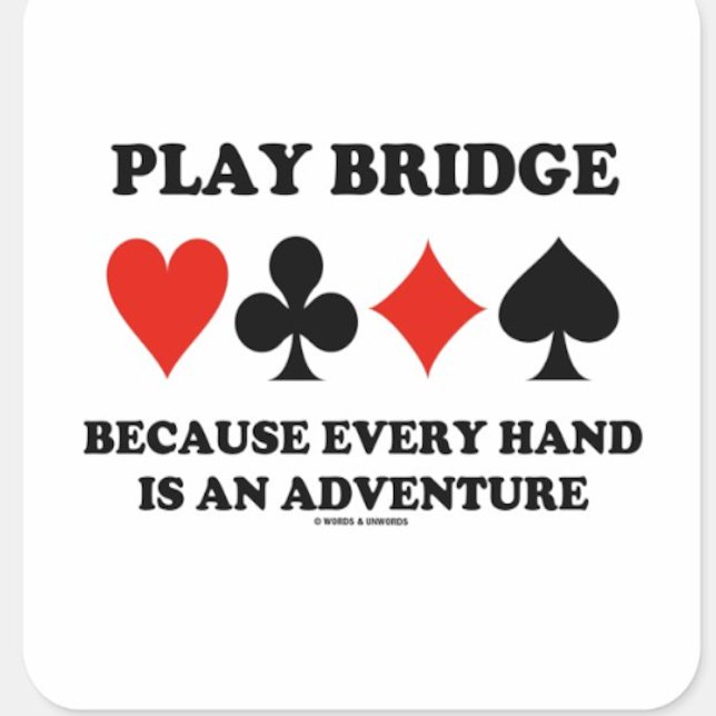 Play Bridge Because Every Hand Is An Adventure Square Sticker (Bridge advice sticker for any bridge player who knows that every bridge hand is an adventure!)