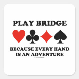 Play Bridge Because Every Hand Is An Adventure Square Sticker