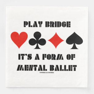 Play Bridge It's A Form Of Mental Ballet Napkin