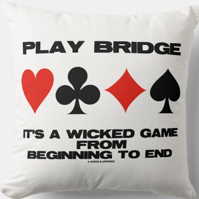 Play Bridge It's A Wicked Game From Beginning End Cushion (Throw pillow featuring bridge advice along with the four card suits for any bridge player or teacher)