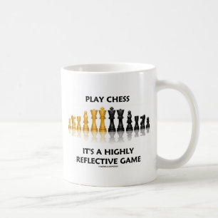 Play Chess It's A Highly Reflective Game Coffee Mug