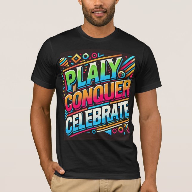 Play, Conquer, Celebrate T-Shirt (Front)