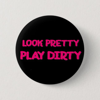 Play Dirty 6 Cm Round Badge