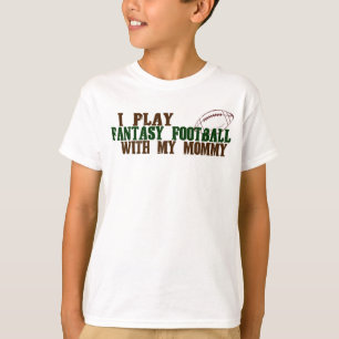 Play fantasy footbal with mummy T-Shirt