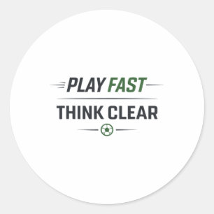 Play Fast Think Clear Soccer Training Quote  Classic Round Sticker