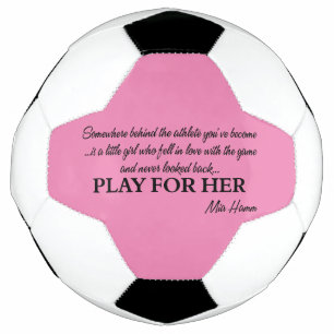 Play For Her Soccer Quote Ball