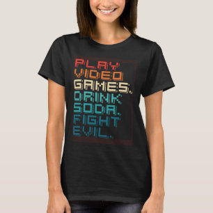 Play Games Drink Soda Fight Evil   Retro Gamers T-Shirt