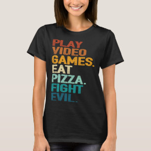 Play Games Eat Pizza Fight Evil Retro Gamers 1 T-Shirt