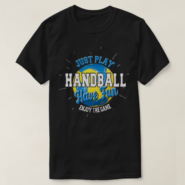Play handball have fun enjoy game quote handball D T-Shirt (Design Front)