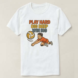 Play hard dig deep win big T-Shirt
