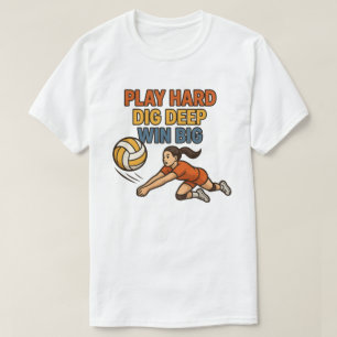 Play hard dig deep win big T-Shirt