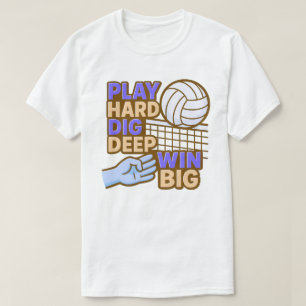Play hard dig deep win big T-Shirt