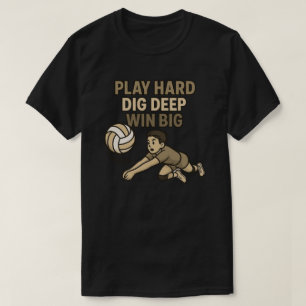 Play hard dig deep win big T-Shirt