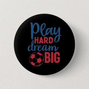 Play Hard Dream Big Soccer Fan Motivation Soccer B 6 Cm Round Badge