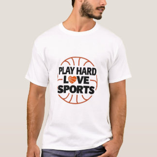 Play Hard, Love Sports – Motivational Sports Quote T-Shirt