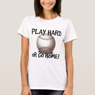 Play Hard or Go Home! Baseball T-Shirt