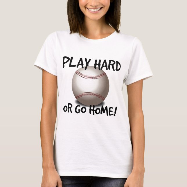 Play Hard or Go Home! Baseball T-Shirt (Front)