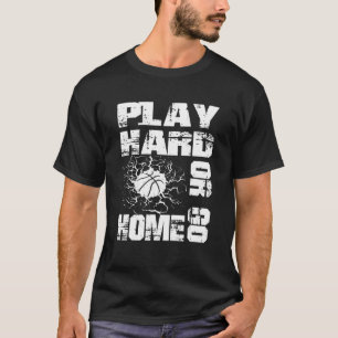 Play Hard Or Go Home  Basketball T-Shirt
