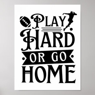 Play Hard Or Go Home, Football Sayings  Poster