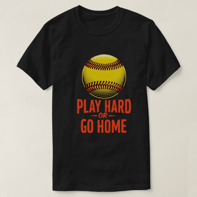 Play Hard or Go Home - Funny Softball Quote T-Shirt (Design Front)
