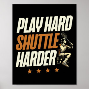 Play Hard Shuttle Harder Badminton Player Shuttle  Poster