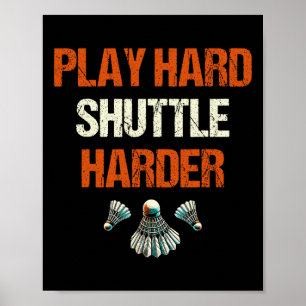 Play Hard Shuttle Harder Badminton  Poster