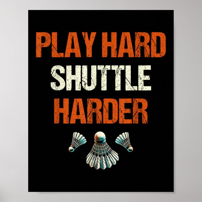 Play Hard Shuttle Harder Badminton  Poster (Front)