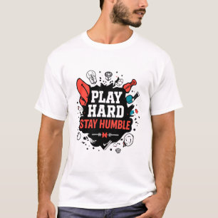 Play Hard, Stay Humble T-Shirt