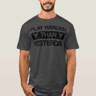 Play harder than yesterday funny cricket saying  T-Shirt