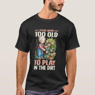 Play in the Dirt Plant Lady Flower Grandma Mum Gar T-Shirt