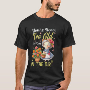 Play in the Dirt Plant Lady Flower Grandma Mum Gar T-Shirt